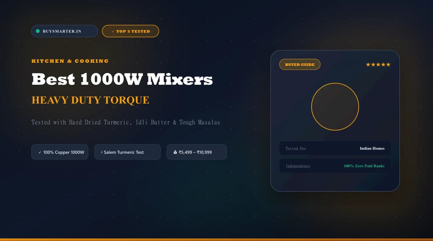 Best 1000W Mixer Grinders in India 2026: Heavy-Duty Tested for Tough Indian Masalas